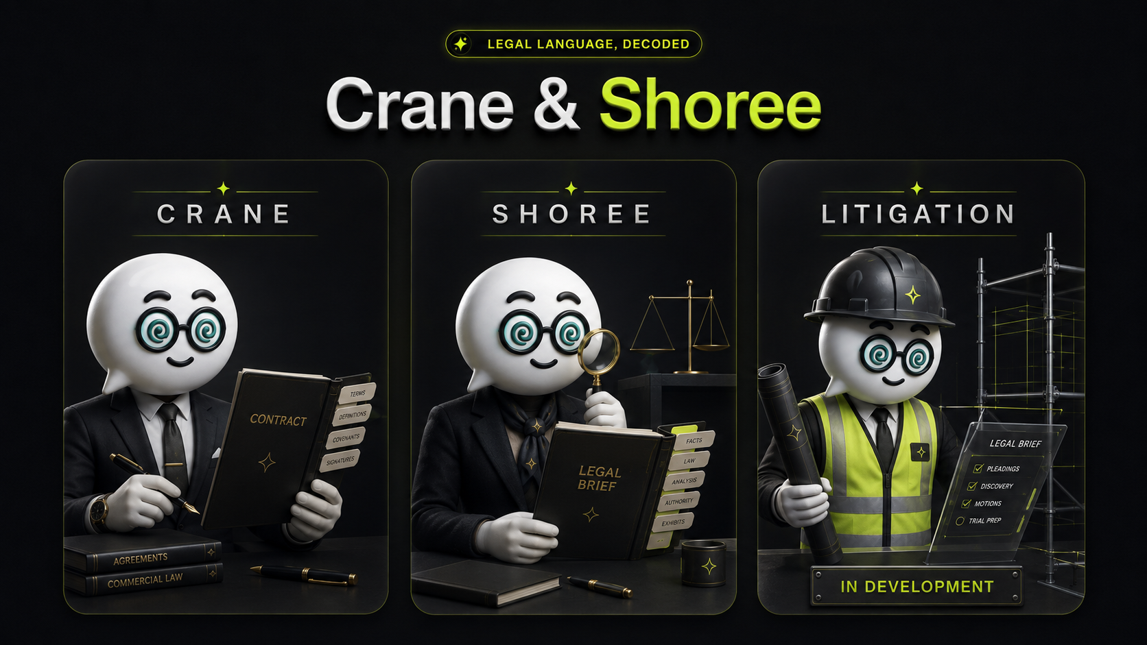 Legal Language, Decoded. Crane reviews contracts, Shoree analyzes legal briefs, and the Litigation module is in development.